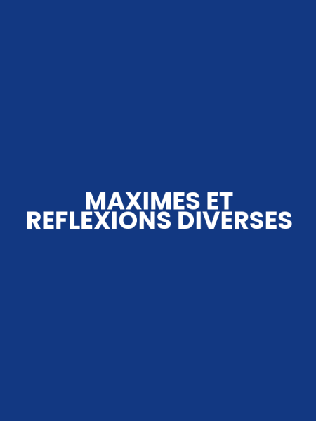 MAXIMES ET REFLEXIONS DIVERSES