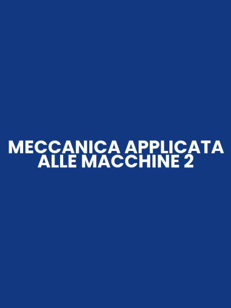 MECCANICA APPLICATA ALLE MACCHINE 2