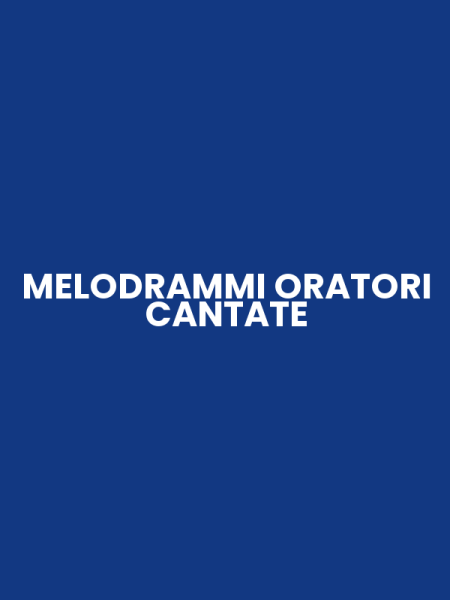 MELODRAMMI ORATORI CANTATE