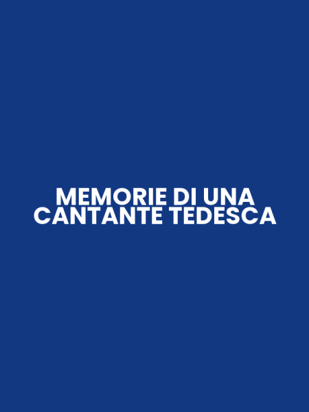 MEMORIE DI UNA CANTANTE TEDESCA