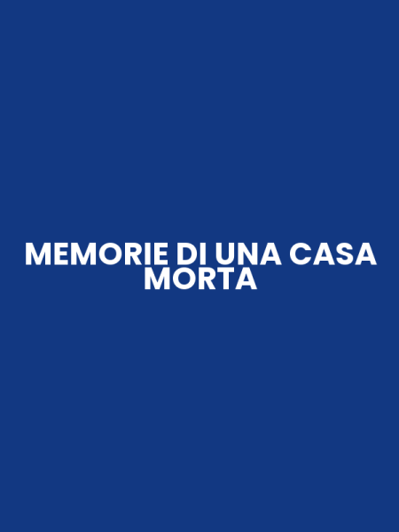 MEMORIE DI UNA CASA MORTA