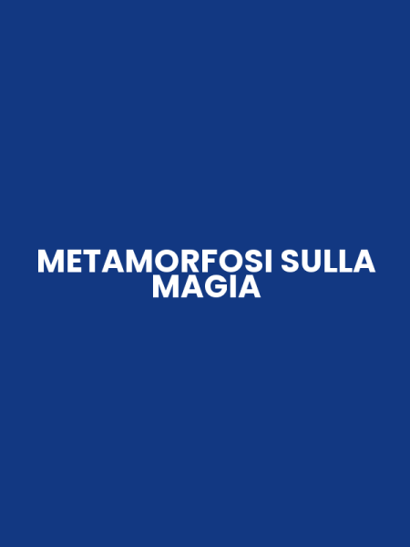 METAMORFOSI SULLA MAGIA