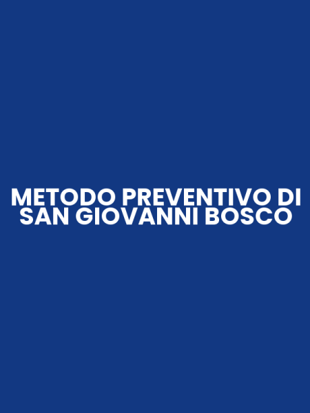 METODO PREVENTIVO DI SAN GIOVANNI BOSCO