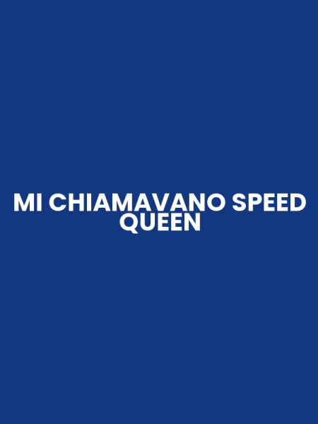 MI CHIAMAVANO SPEED QUEEN