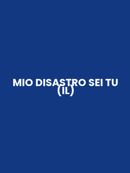 MIO DISASTRO SEI TU (IL)