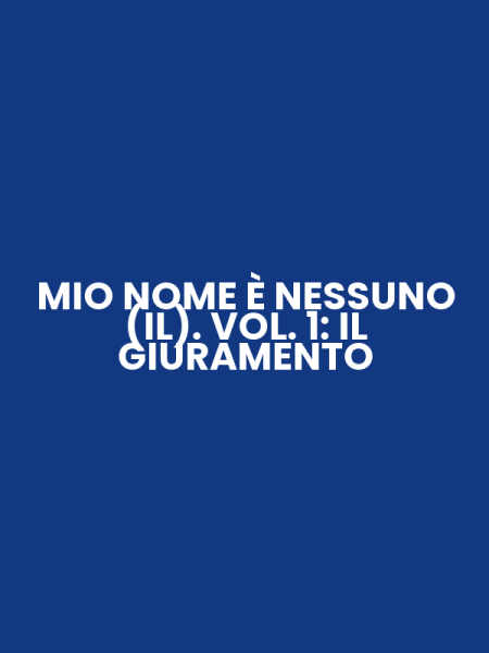 MIO NOME È NESSUNO (IL). VOL. 1: IL GIURAMENTO