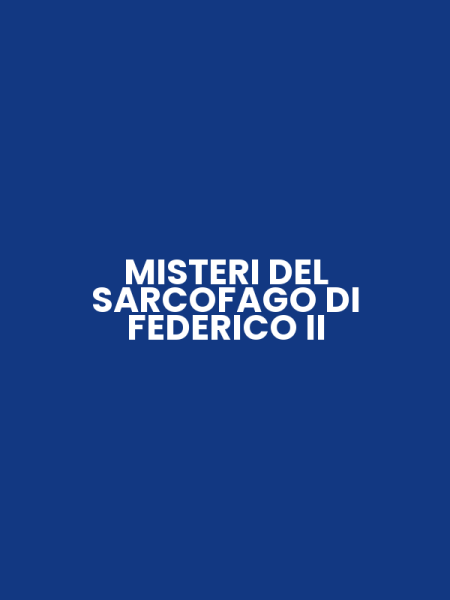 MISTERI DEL SARCOFAGO DI FEDERICO II
