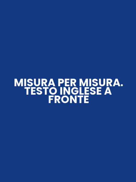 MISURA PER MISURA. TESTO INGLESE A FRONTE