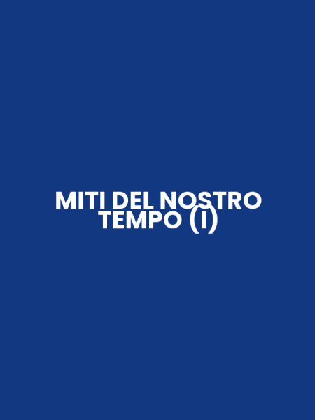 MITI DEL NOSTRO TEMPO (I)