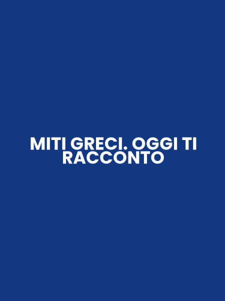 MITI GRECI. OGGI TI RACCONTO
