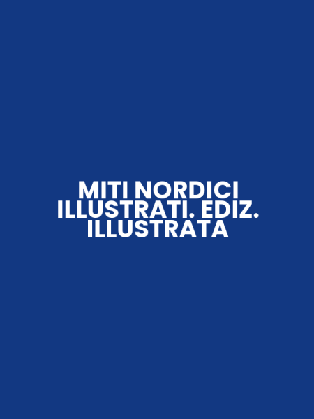 MITI NORDICI ILLUSTRATI. EDIZ. ILLUSTRATA
