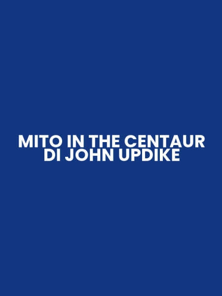 MITO IN THE CENTAUR DI JOHN UPDIKE