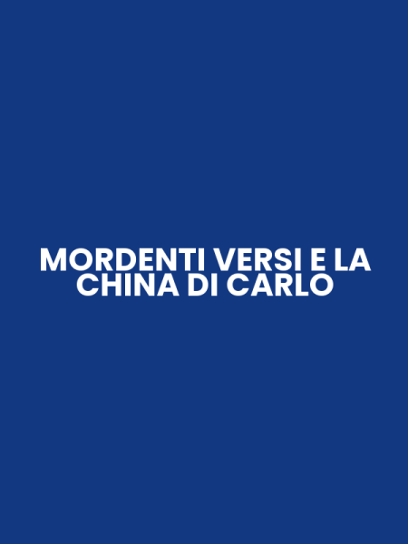 MORDENTI VERSI E LA CHINA DI CARLO