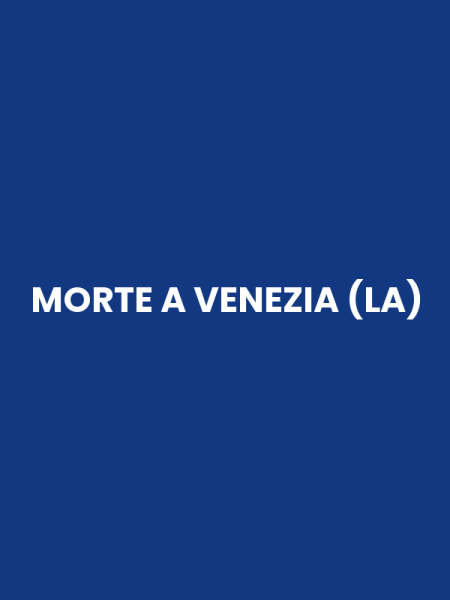 MORTE A VENEZIA (LA)
