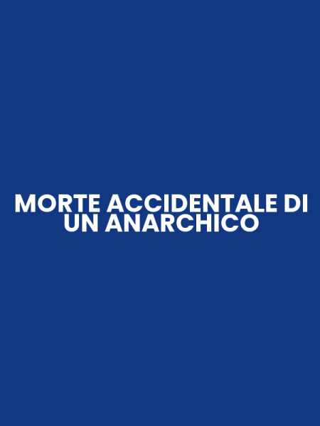 MORTE ACCIDENTALE DI UN ANARCHICO