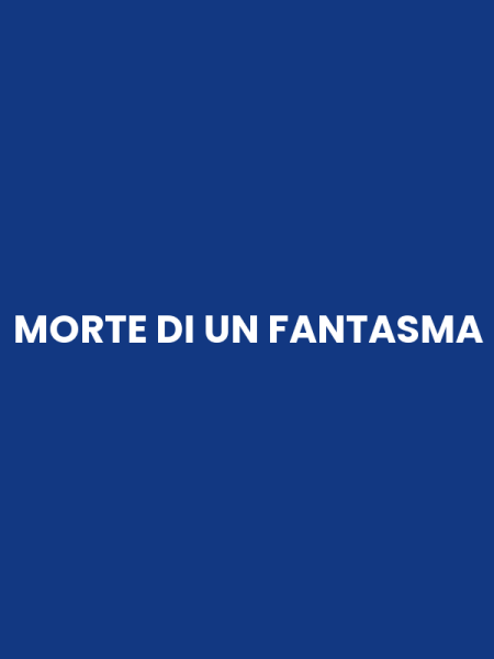 MORTE DI UN FANTASMA