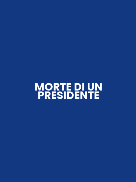 MORTE DI UN PRESIDENTE