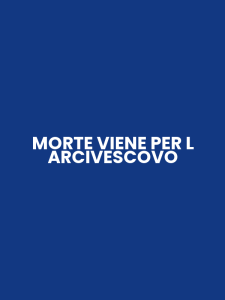MORTE VIENE PER L ARCIVESCOVO