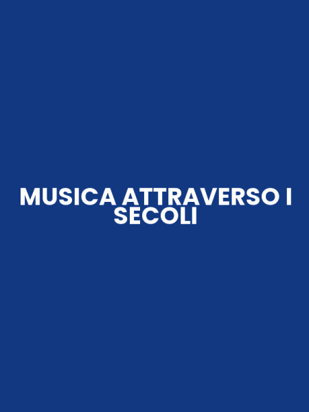 MUSICA ATTRAVERSO I SECOLI
