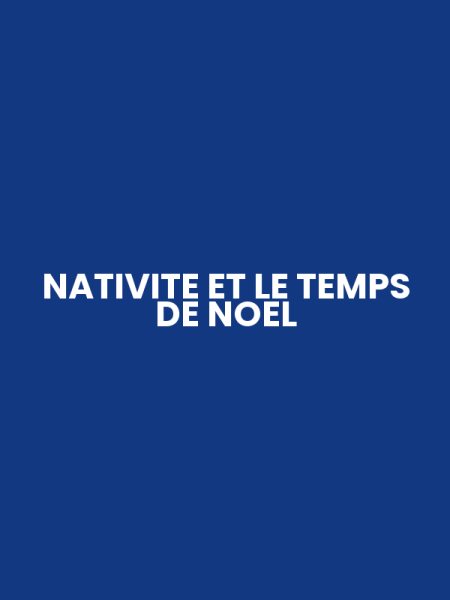 NATIVITE ET LE TEMPS DE NOEL