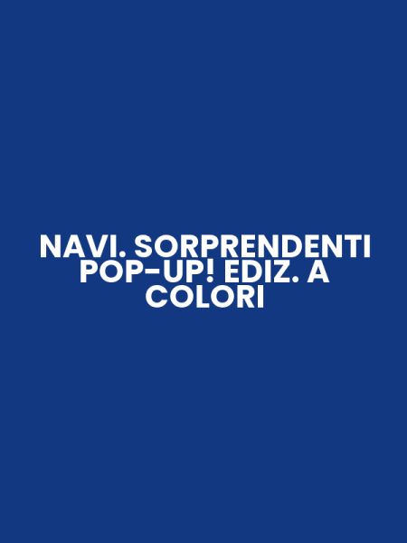 NAVI. SORPRENDENTI POP-UP! EDIZ. A COLORI