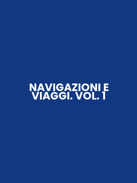 NAVIGAZIONI E VIAGGI. VOL. 1