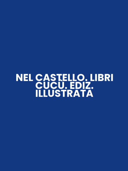 NEL CASTELLO. LIBRI CUCÙ. EDIZ. ILLUSTRATA
