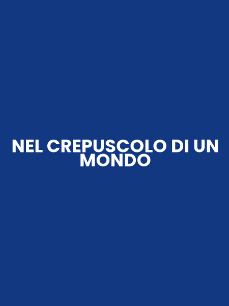 NEL CREPUSCOLO DI UN MONDO