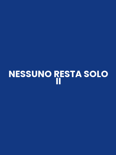 NESSUNO RESTA SOLO II
