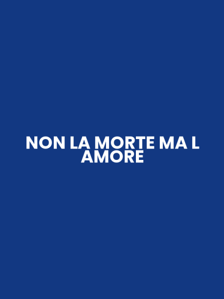NON LA MORTE MA L AMORE