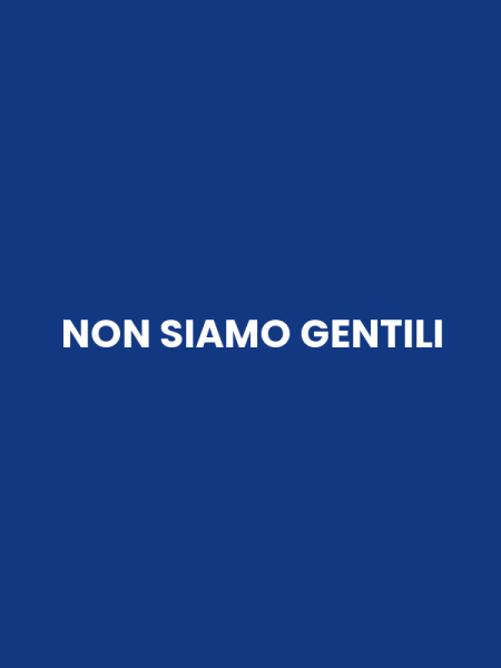 NON SIAMO GENTILI