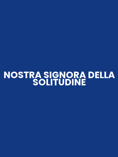 NOSTRA SIGNORA DELLA SOLITUDINE