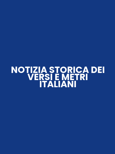 NOTIZIA STORICA DEI VERSI E METRI ITALIANI