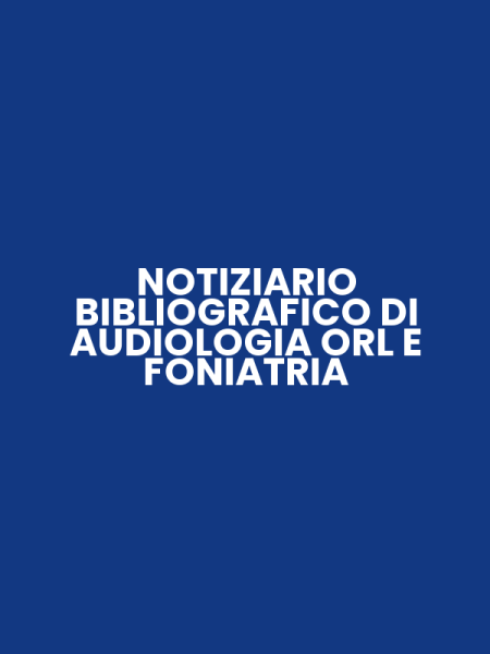 NOTIZIARIO BIBLIOGRAFICO DI AUDIOLOGIA ORL E FONIATRIA