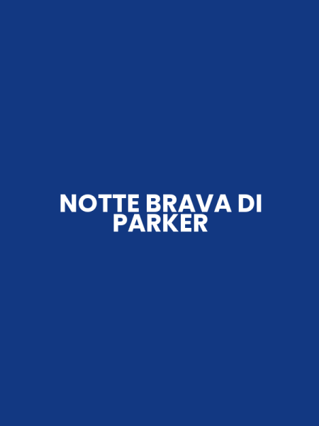 NOTTE BRAVA DI PARKER