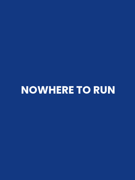 NOWHERE TO RUN