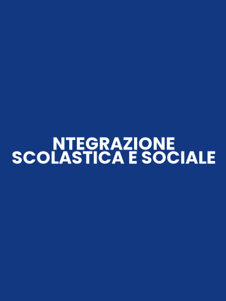 NTEGRAZIONE SCOLASTICA E SOCIALE