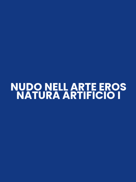 NUDO NELL ARTE EROS NATURA ARTIFICIO I