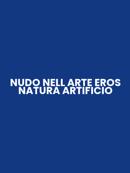 NUDO NELL ARTE EROS NATURA ARTIFICIO