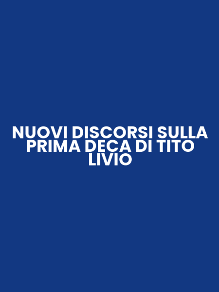 NUOVI DISCORSI SULLA PRIMA DECA DI TITO LIVIO