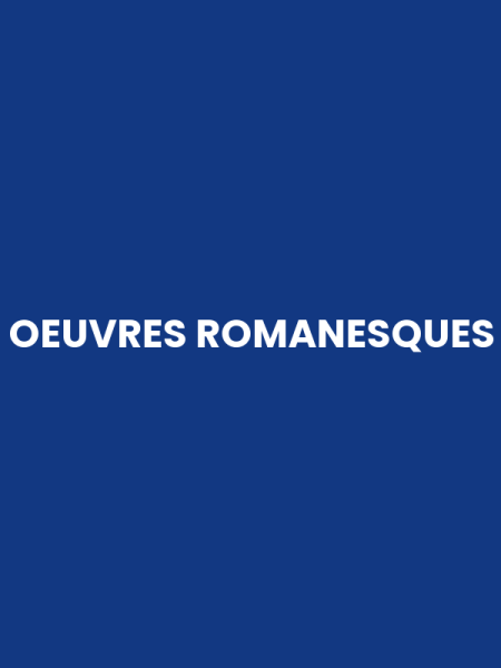 OEUVRES ROMANESQUES