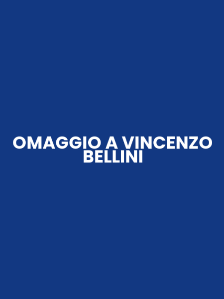 OMAGGIO A VINCENZO BELLINI