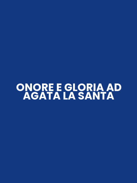 ONORE E GLORIA AD AGATA LA SANTA