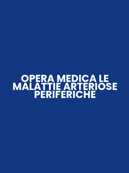 OPERA MEDICA LE MALATTIE ARTERIOSE PERIFERICHE