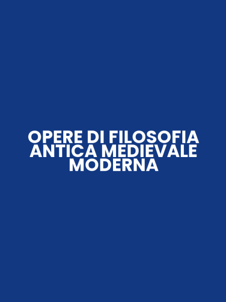 OPERE DI FILOSOFIA ANTICA MEDIEVALE MODERNA