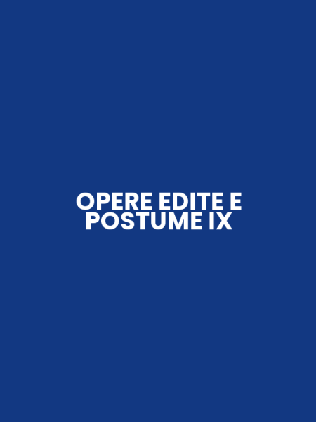 OPERE EDITE E POSTUME IX