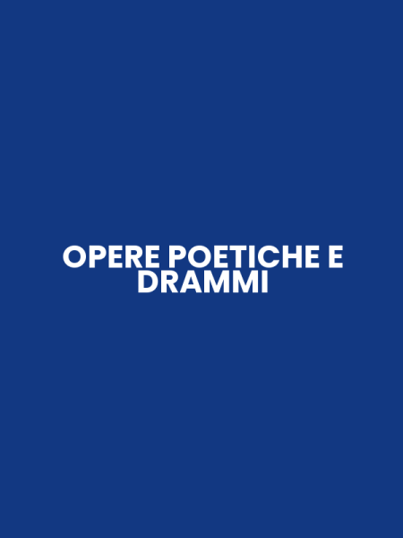 OPERE POETICHE E DRAMMI
