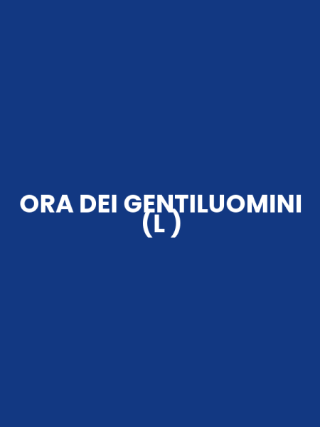 ORA DEI GENTILUOMINI (L )