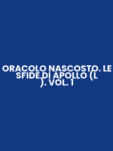 ORACOLO NASCOSTO. LE SFIDE DI APOLLO (L ). VOL. 1