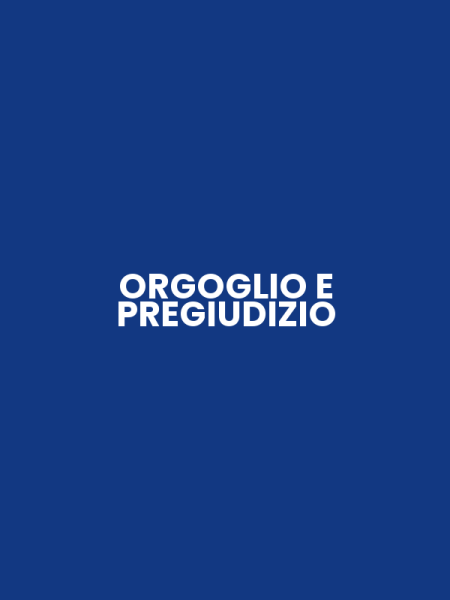 ORGOGLIO E PREGIUDIZIO